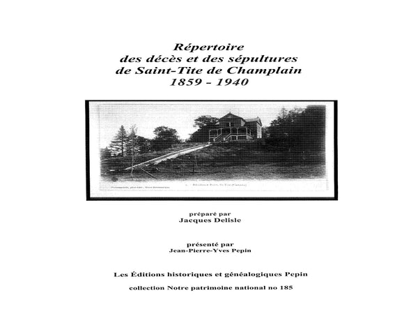 PN-185 - Répertoire des décès et des sépultures de Saint-Tite de Champlain 1859 - 1940, préparé par Jacques Delisle