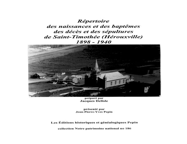 PN-186 - Répertoire des naissances et des baptêmes, des décès et des sépultures de Saint-Timothée (Hérouxville) 1859 - 1940, préparé par Jacques Delisle