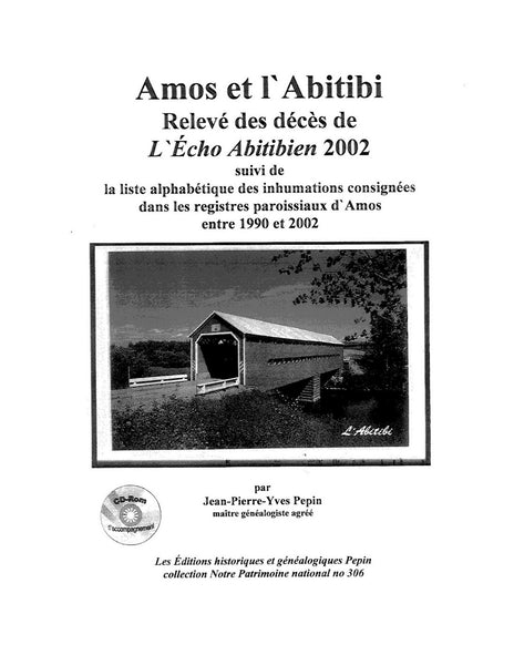 PN-306 - Amos et l'Abitibi : Relevé des décès de L'Écho Abitibien 2002 suivi de la liste alphabétique des inhumations consignées dans les registres paroissiaux d'Amos entre 1990 et 2002