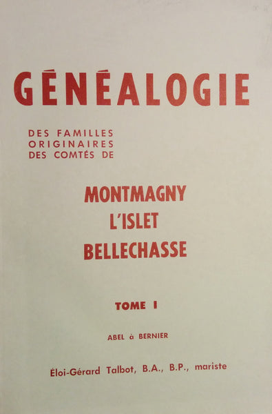 N-0151 - Généalogie des familles originaires des comtés de Montmagny, L'Islet, Bellechasse, tome I,
