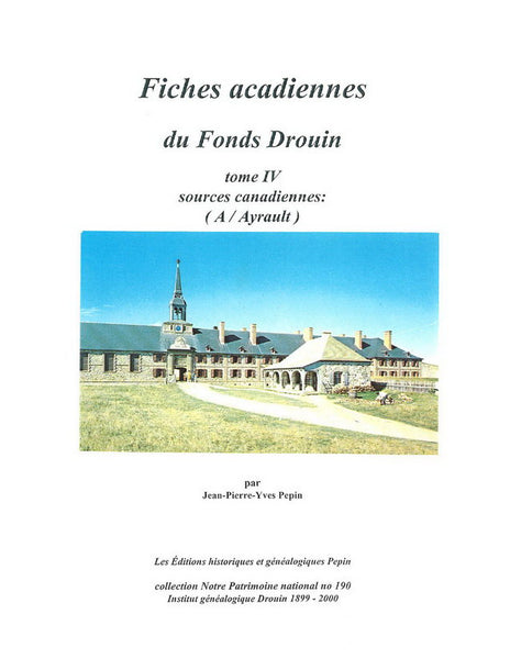 Fiches acadiennes du Fonds Drouin, tome IV, Sources canadiennes: (A / Ayrault)